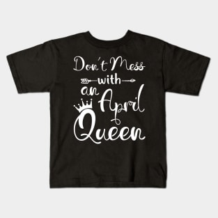 Don_t Mess With An April Queen T-shirt Birthday Gift Kids T-Shirt